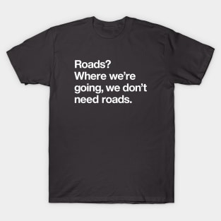 Where we're going we don't need roads T-Shirt